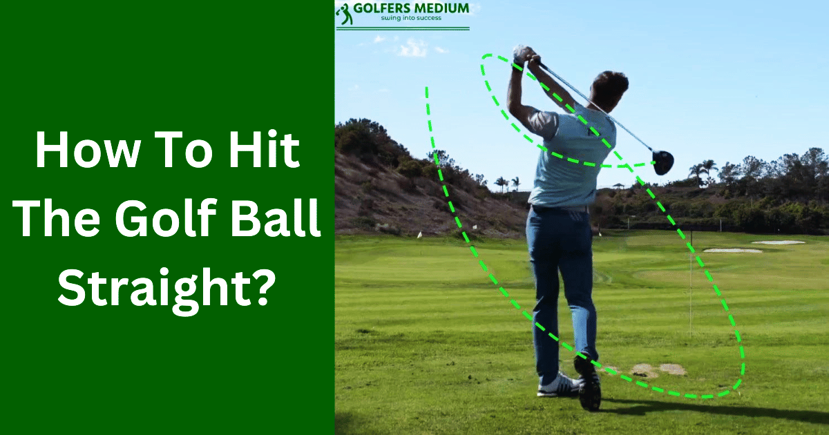 How To Hit The Golf Ball Straight