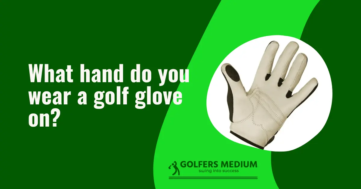 What hand do you wear a golf glove on